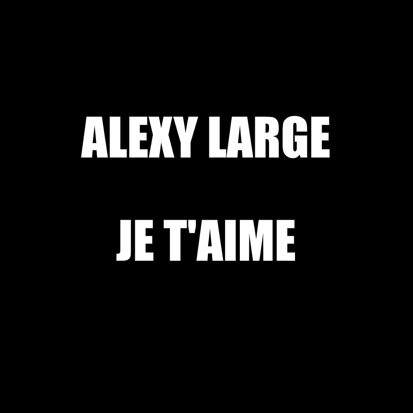 Alexy Large - Je t'aime