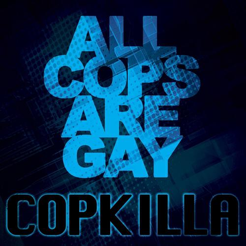 Copkilla - All Cops Are Gay