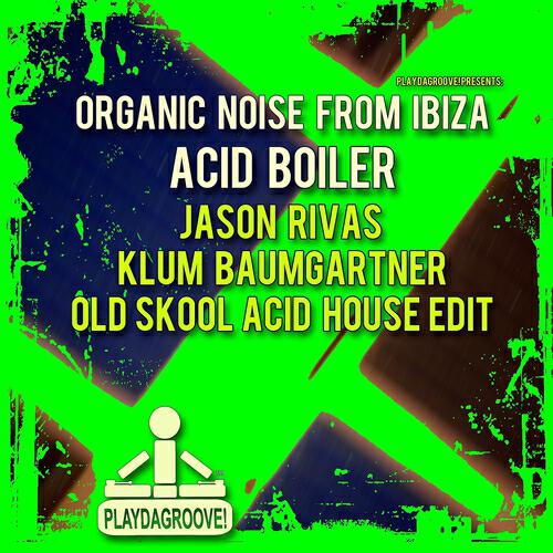 Organic Noise From Ibiza - Acid Boiler (Jason Rivas & Klum Baumgartner Old Skool Acid House Edit)