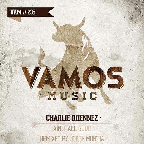 Charlie Roennez - Ain't All Good (Jorge Montia Remix)