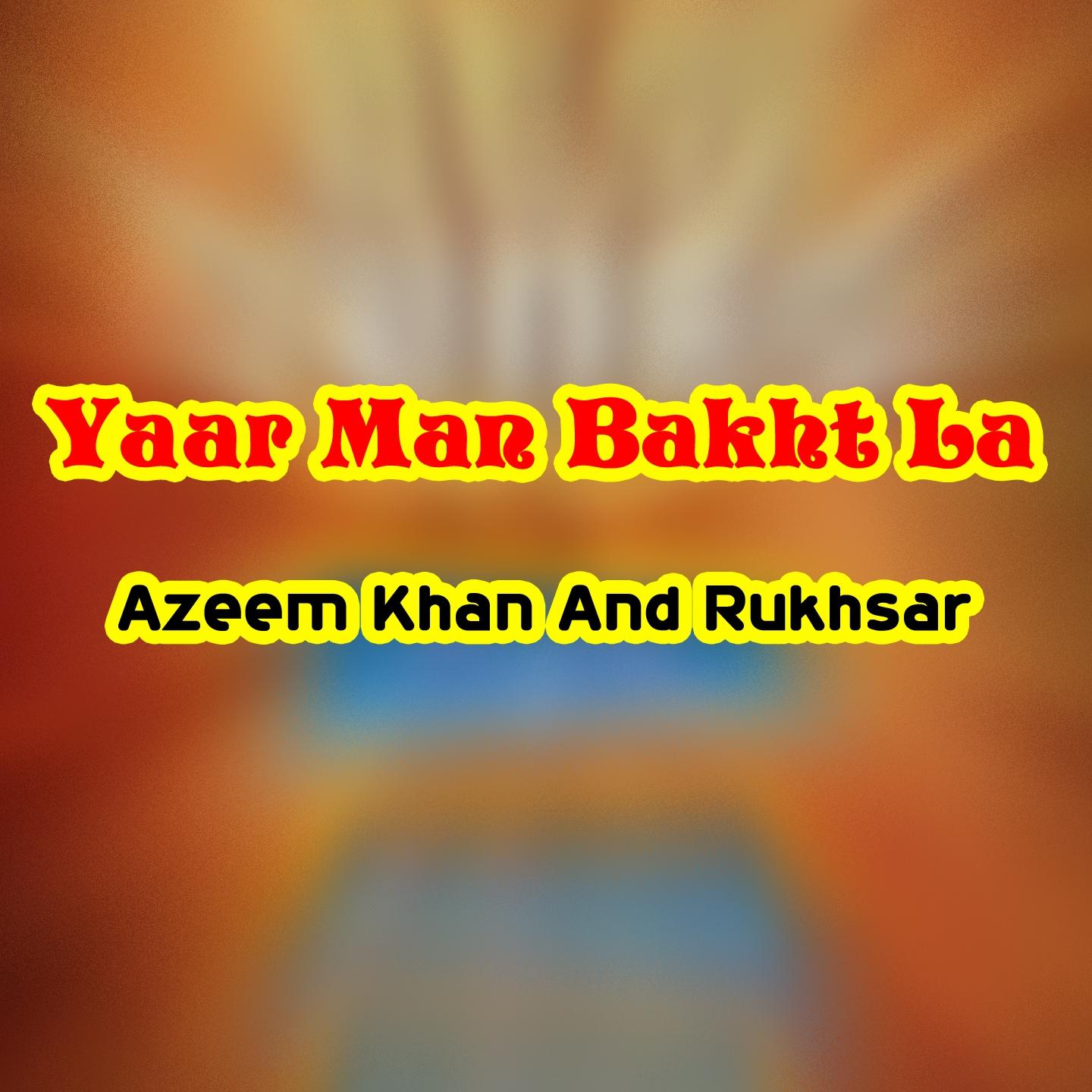 Azeem Khan - Yaar Man Bakht La