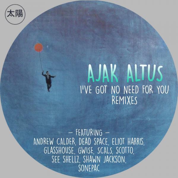 Ajak Altus - I've Got No Need For You (Sonepac Remix)