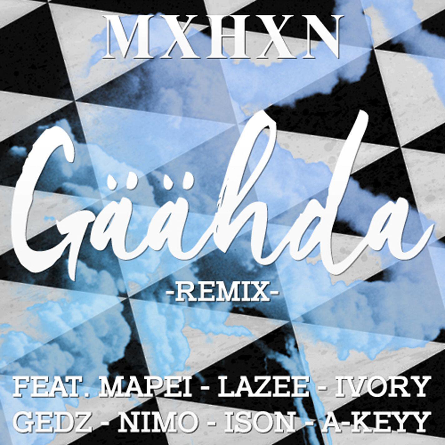 MXHXN - Gäähda (feat. Mapei, Lazee, Ivory, Gedz, Nimo, Ison, A-Keyy) (Remix)
