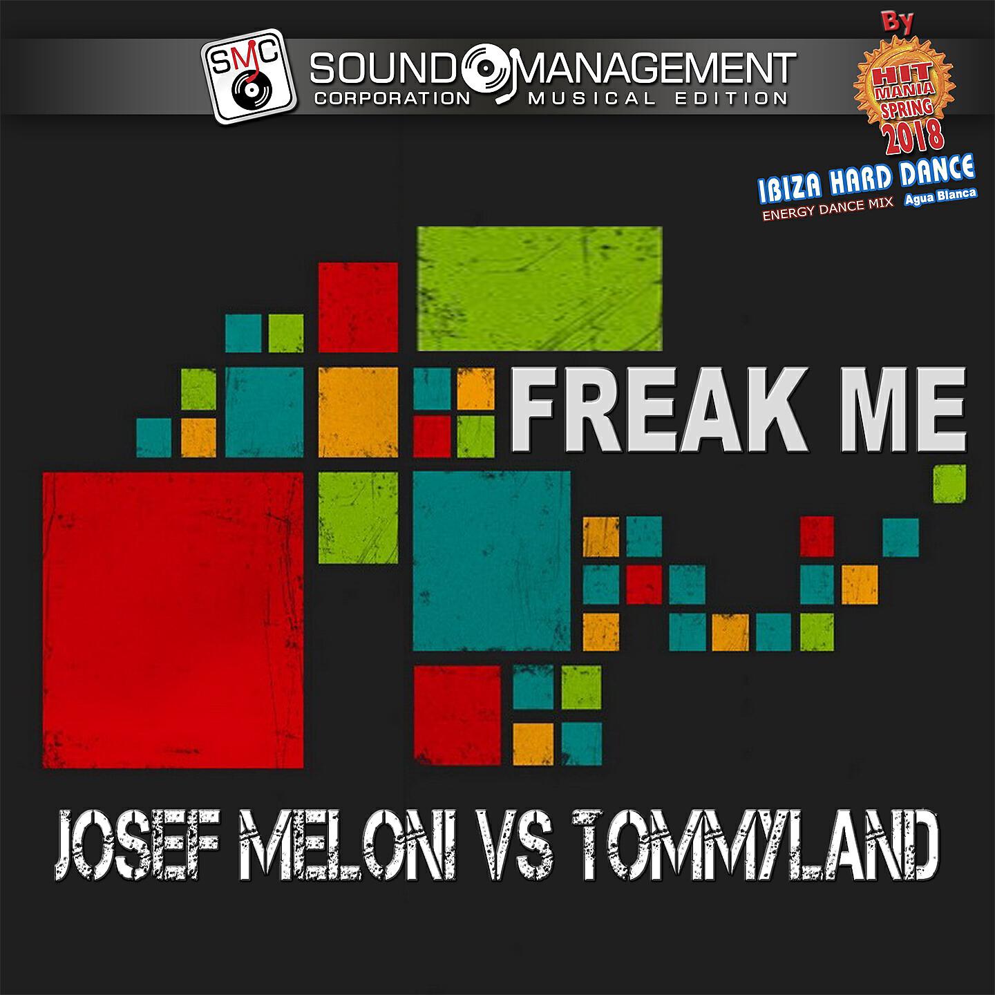 Josef Meloni - Freak Me (Hit Mania Spring 2018 - Ibiza Hard Dance Energy Dance Mix Agua Blanca)