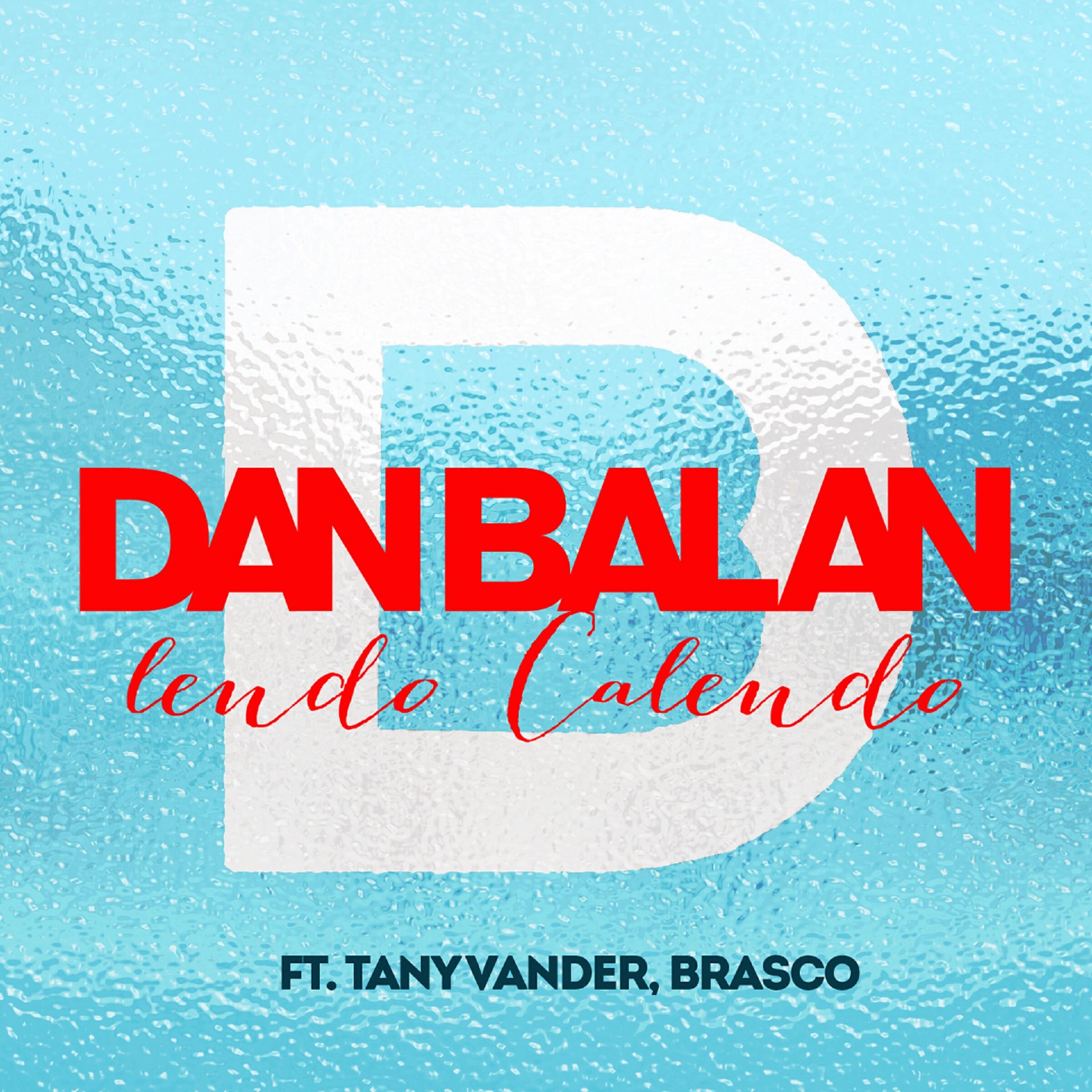Dan Balan - Lendo Calendo (feat. Tany Vander & Brasco)