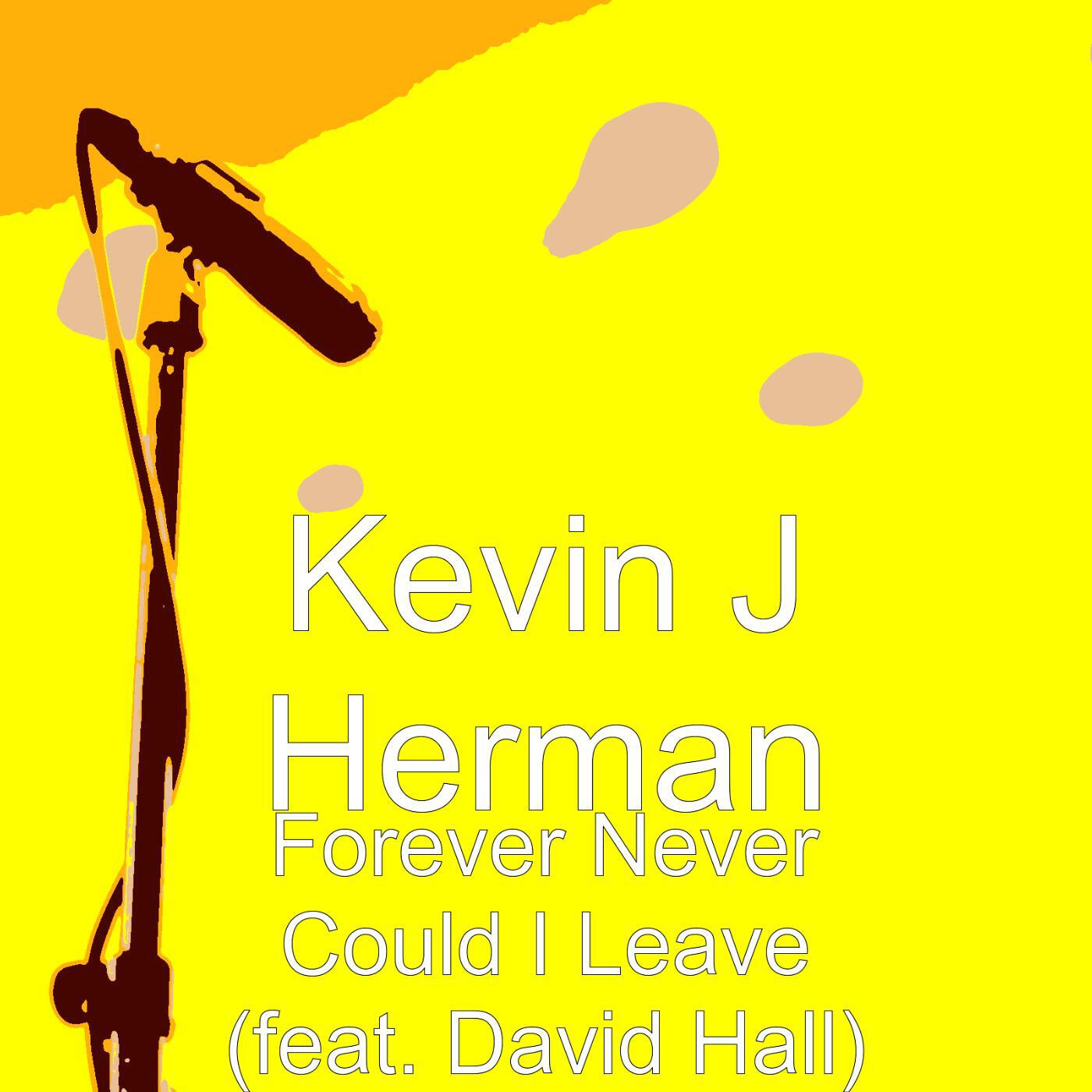 Kevin J Herman - Forever Never Could I Leave (feat. David Hall)