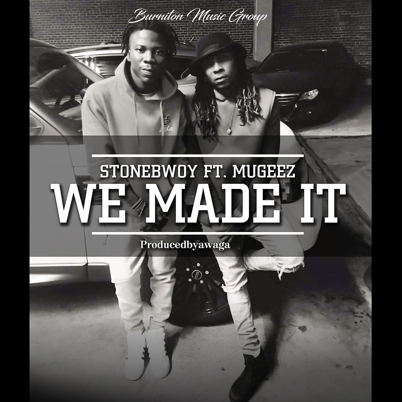 StoneBwoy - We Made It (feat. Mugeez)