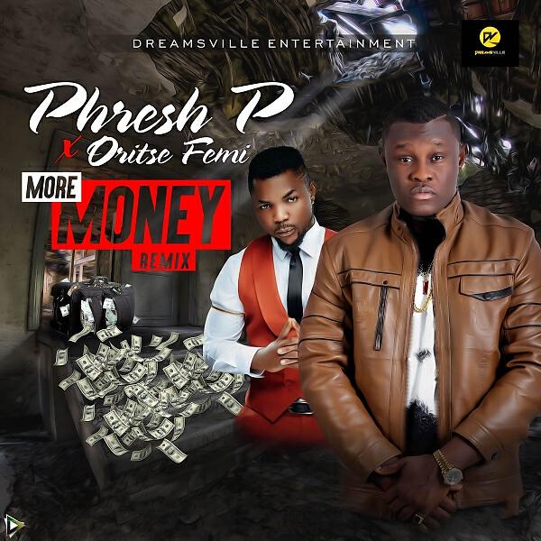 Phresh P - More Money (feat. Oritse Femi) (Remix)