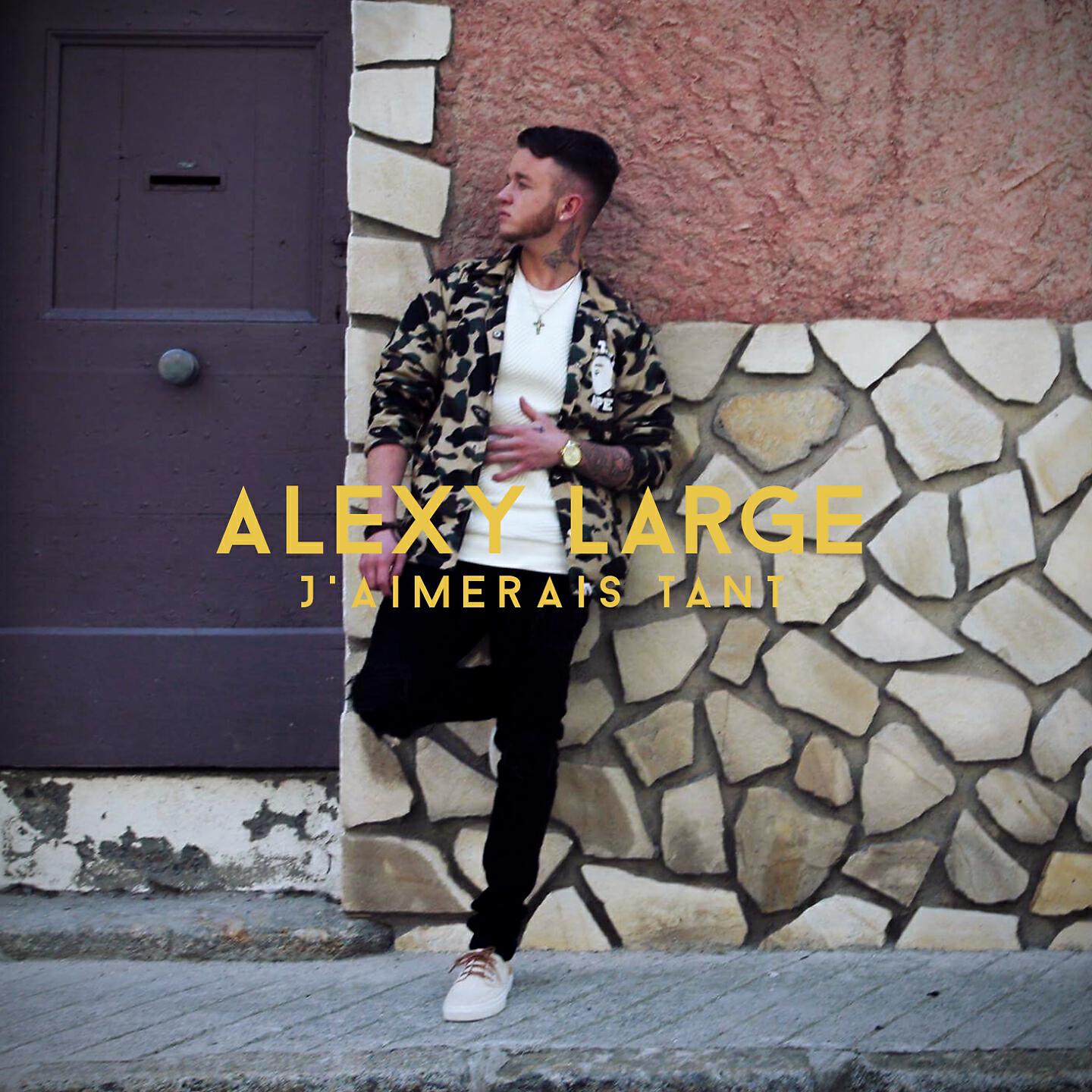 Alexy Large - J'aimerais tant