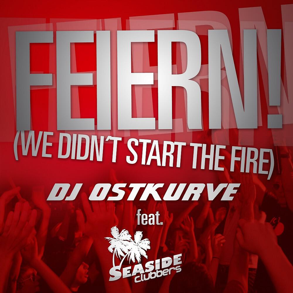 DJ Ostkurve - Feiern! (We didn't start the fire) [Radio Edit]