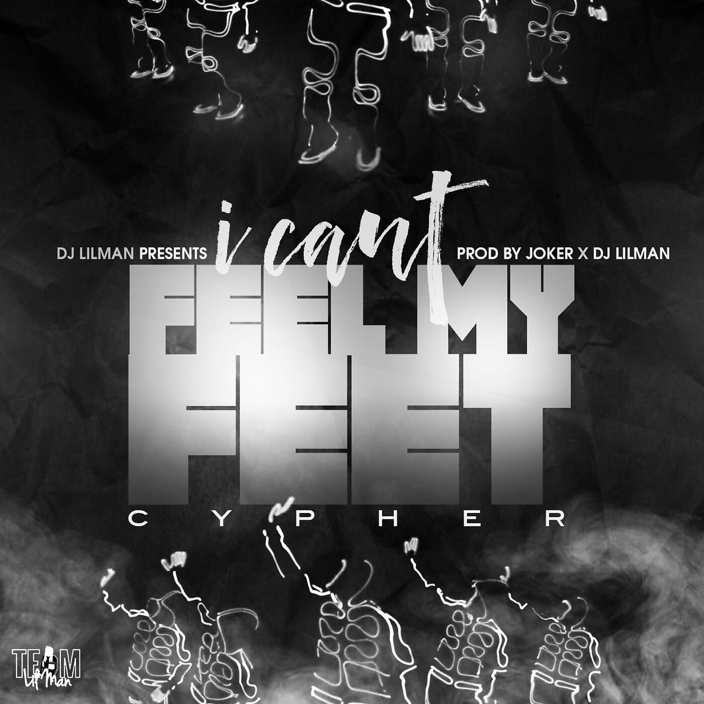 DJ LILMAN - I Can't Feel My Feet Cypher