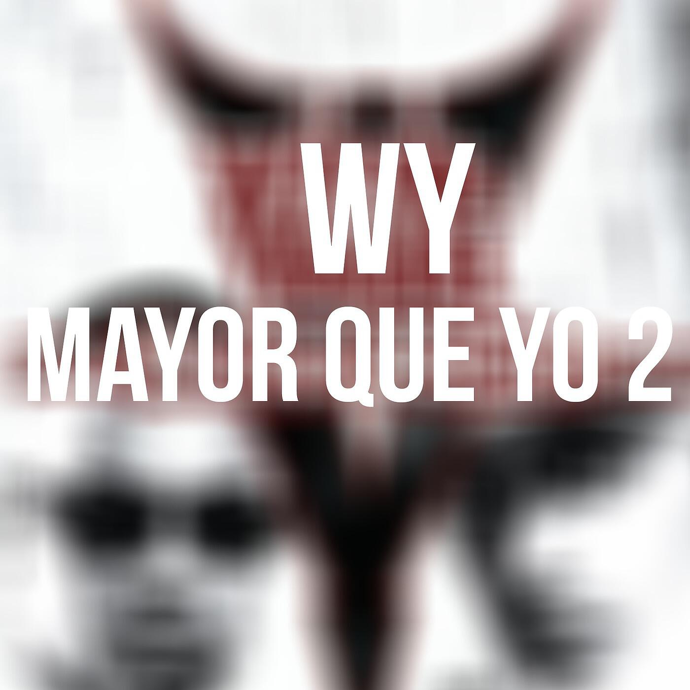 WY - Mayor Que Yo 2