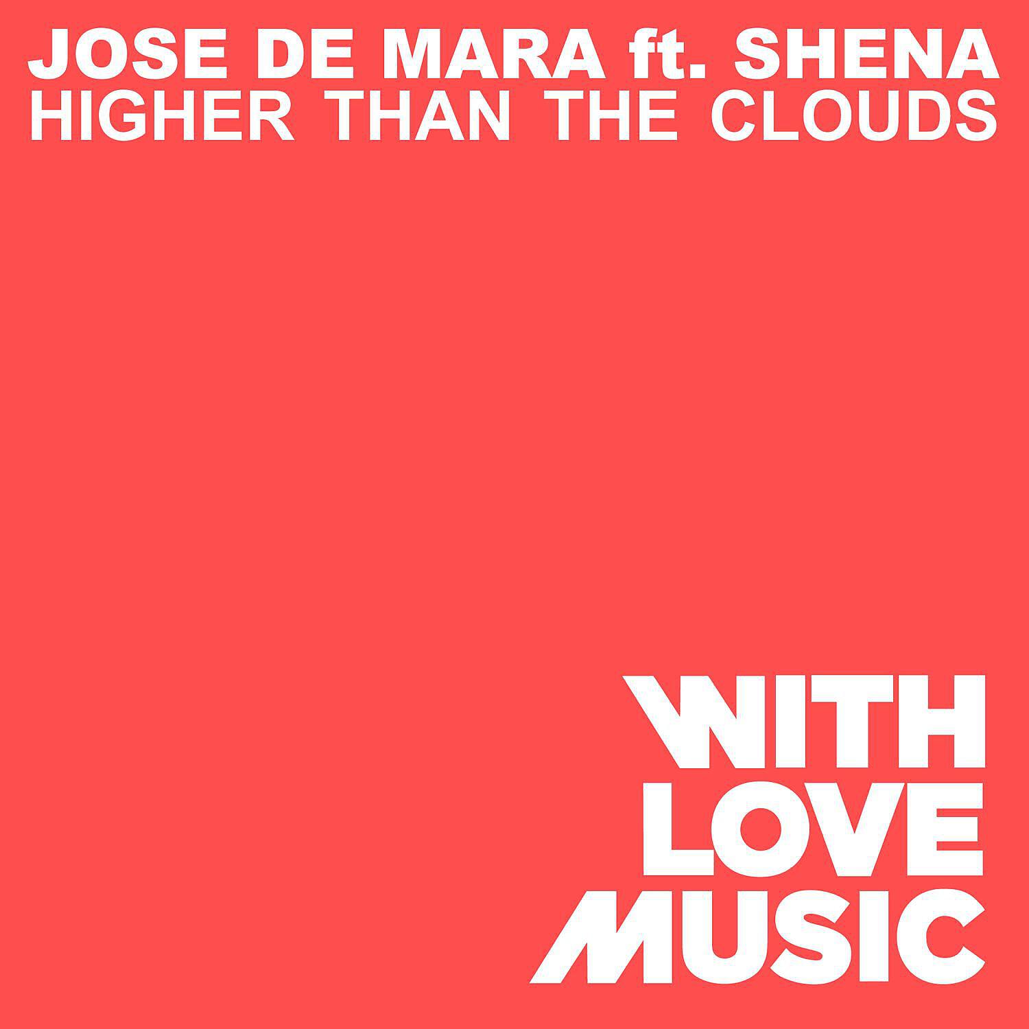 Jose De Mara - Higher Than The Clouds (feat. Shena)