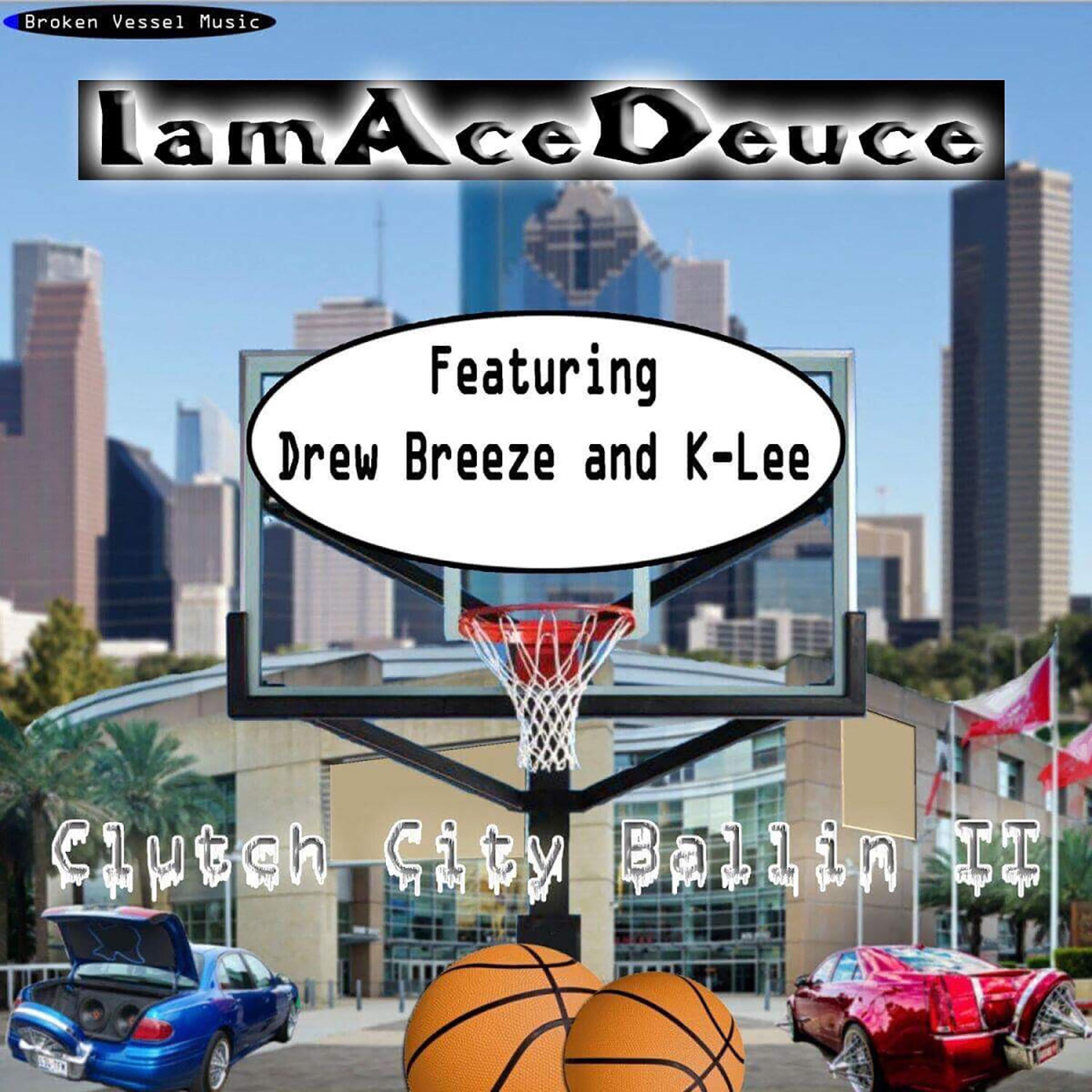 IamAceDeuce - Clutch City Ballin II (feat. Drew Breeze & K-Lee)
