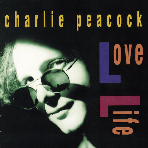 Charlie Peacock - There Was Love (Love Life Album Version)