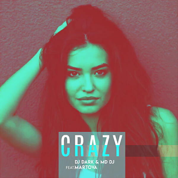 Dj Dark - Crazy (feat. Martova) (Radio Edit)