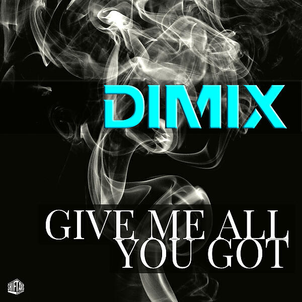 DIMIX - Give Me All You Got (Original Mix)