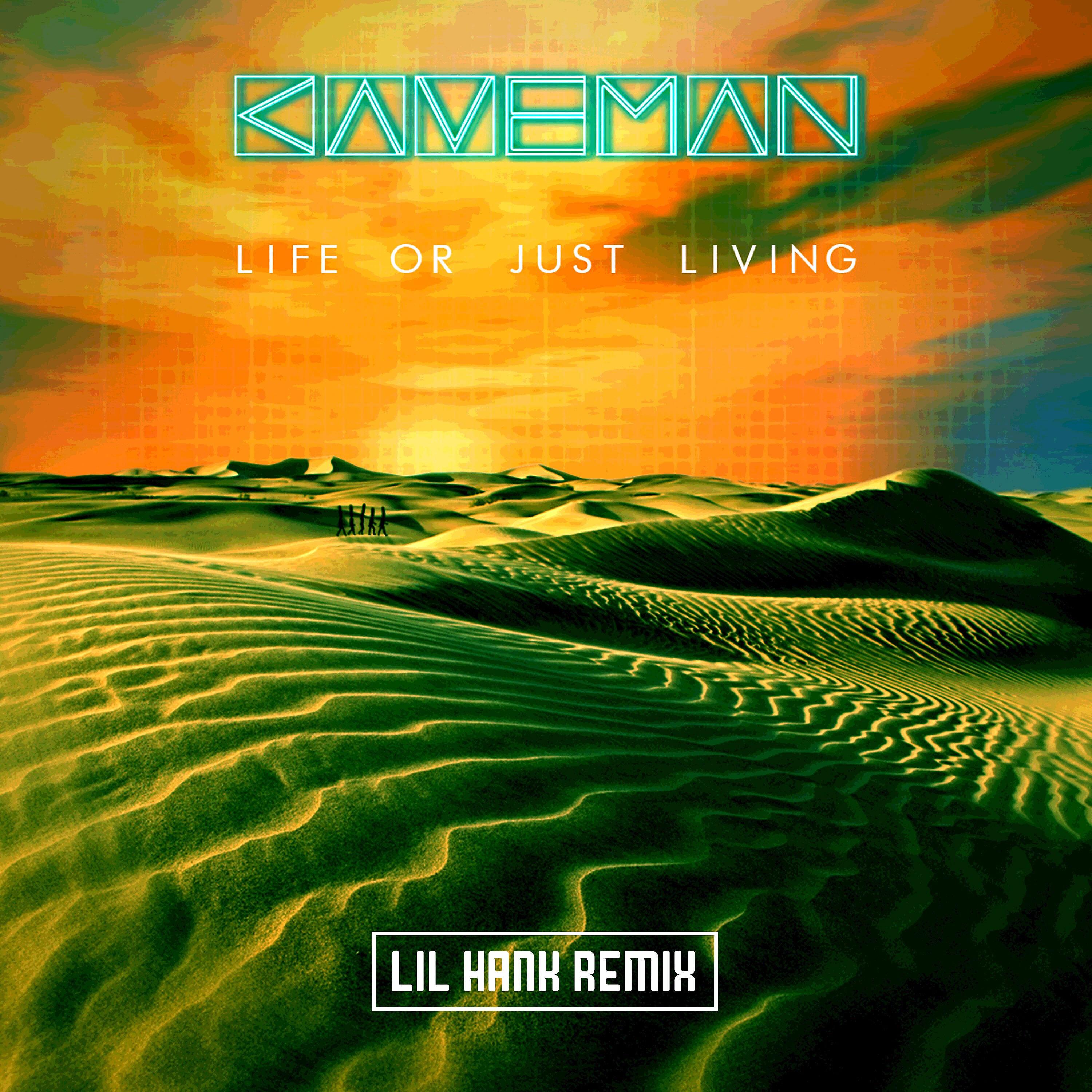 CAVEMAN - Life or Just Living (Lil Hank Remix)