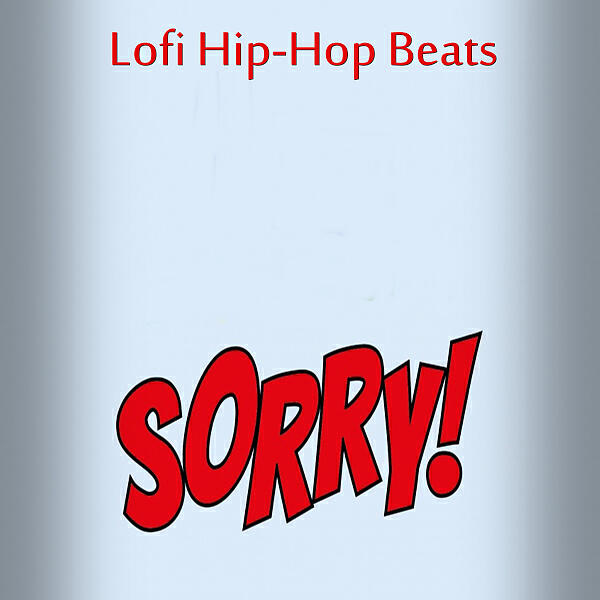 Lofi Hip-Hop Beats - Sorry! (feat. Hip-Hop Beats Underground) (Lofi Beat)