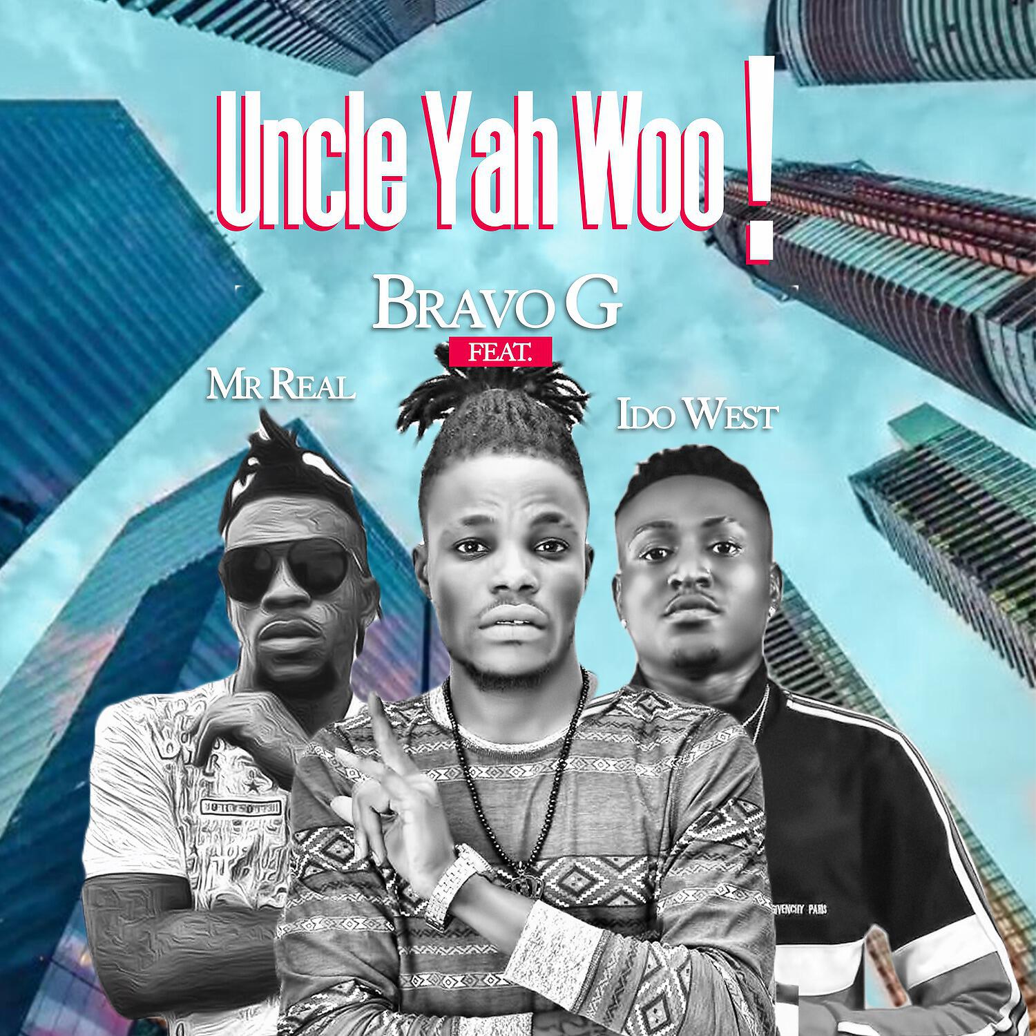Bravo G - Uncle Yah Woo!