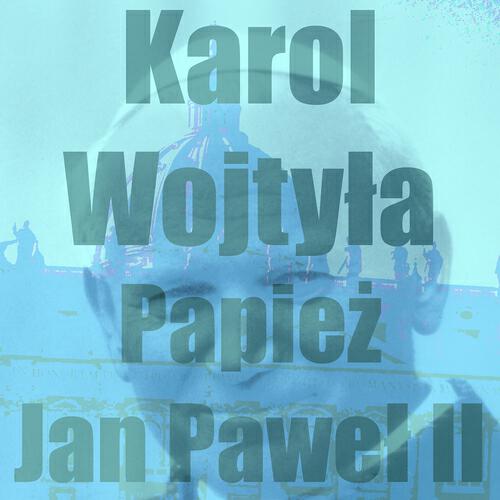 Karol Wojtyla - Papiez Jan Pawel II