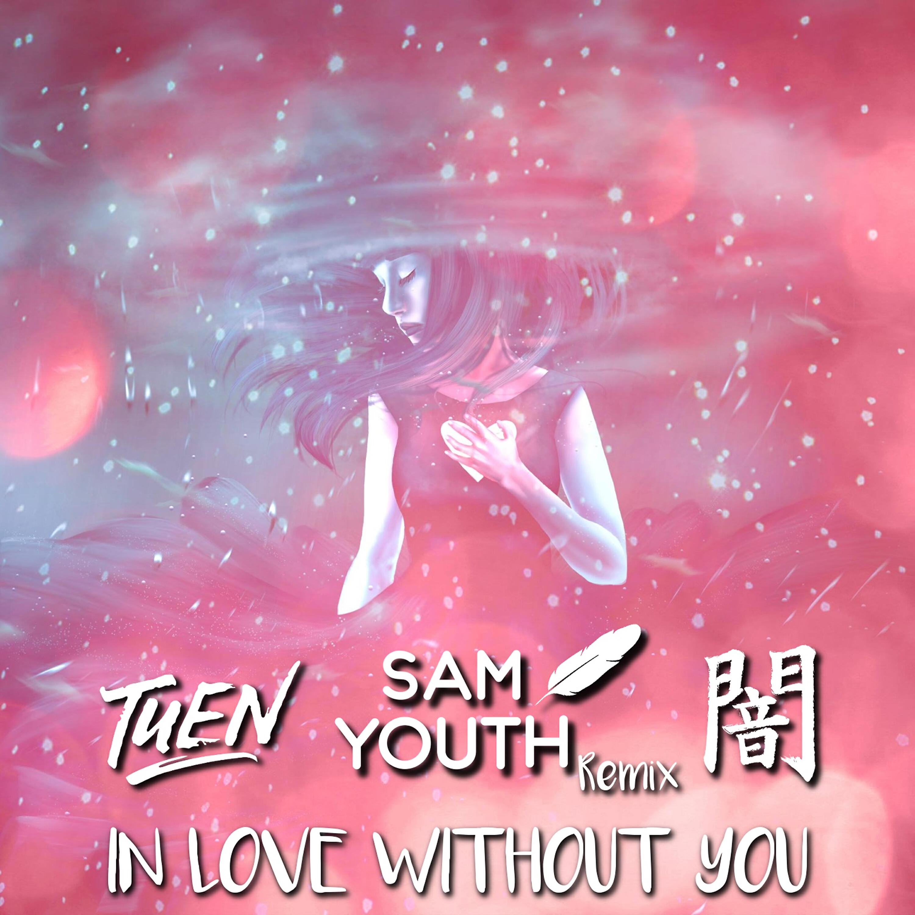 Tuen - In Love Without You (Sam Youth Remix)